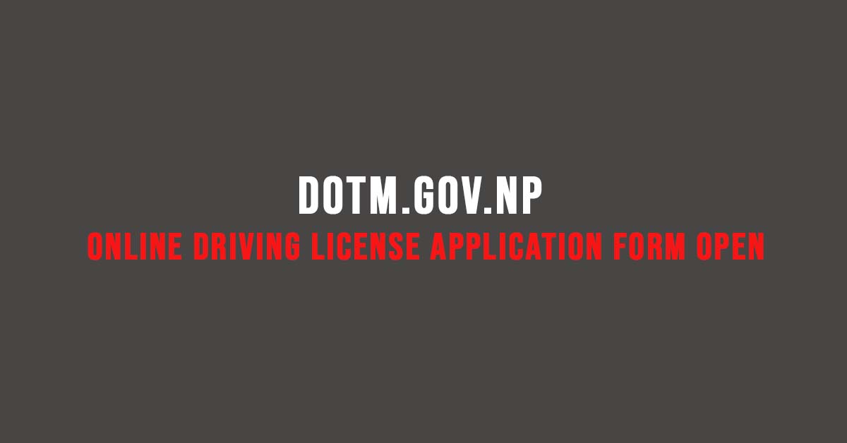 DOTM.gov.np Online Driving License Application Form Open