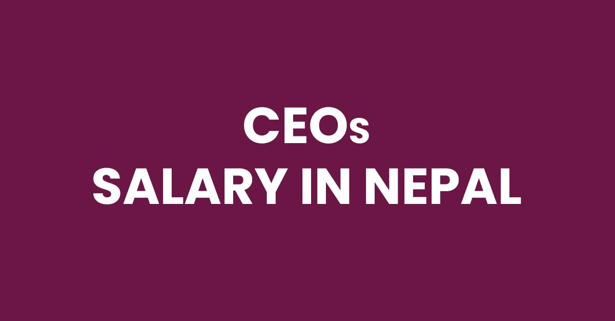 Salary of CEOs of Commercial Banks in Nepal [Updated]