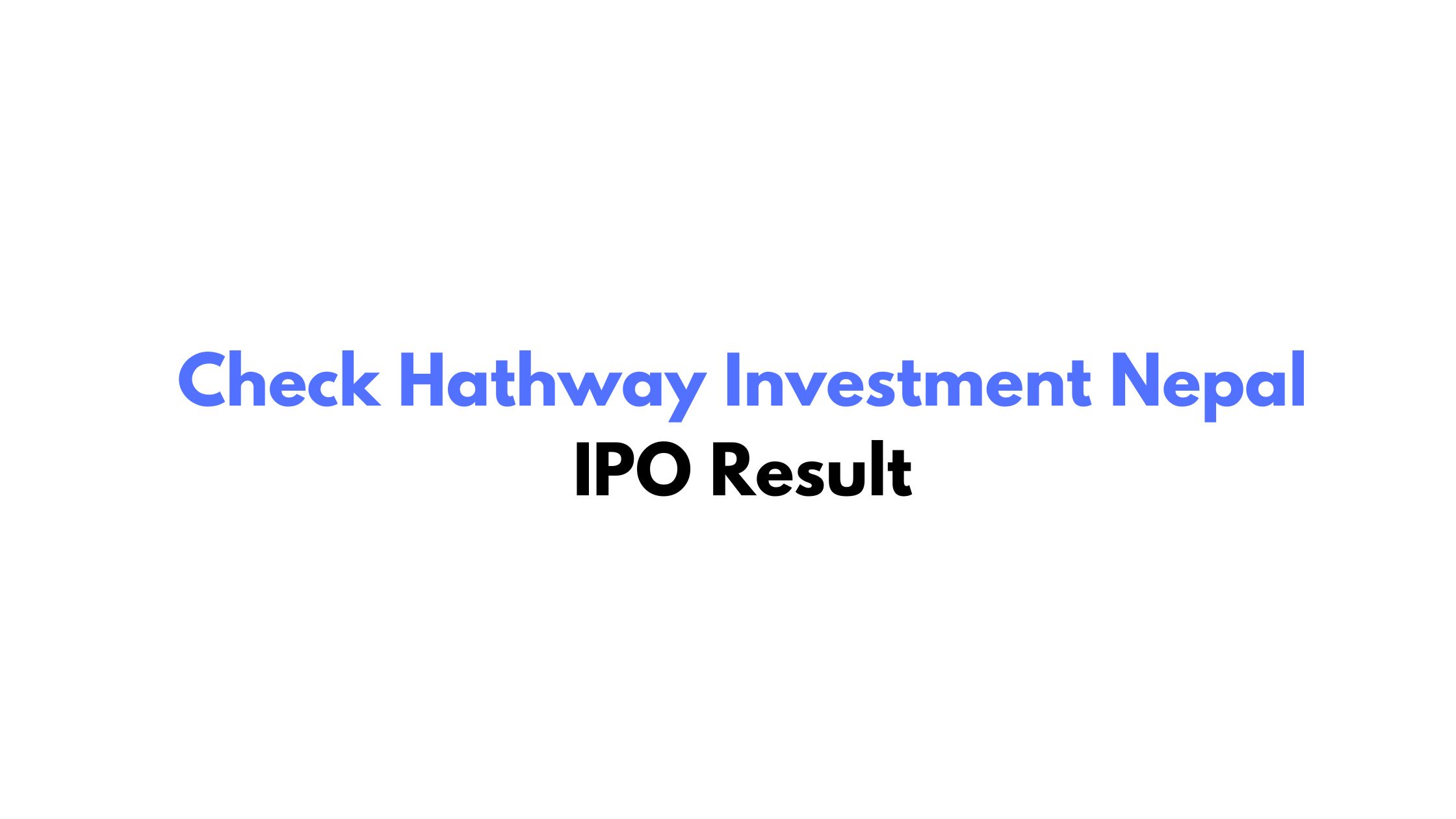 Check Hathway Investment Nepal IPO Result (Meroshare, CDSC, Global IME Capital Limited)