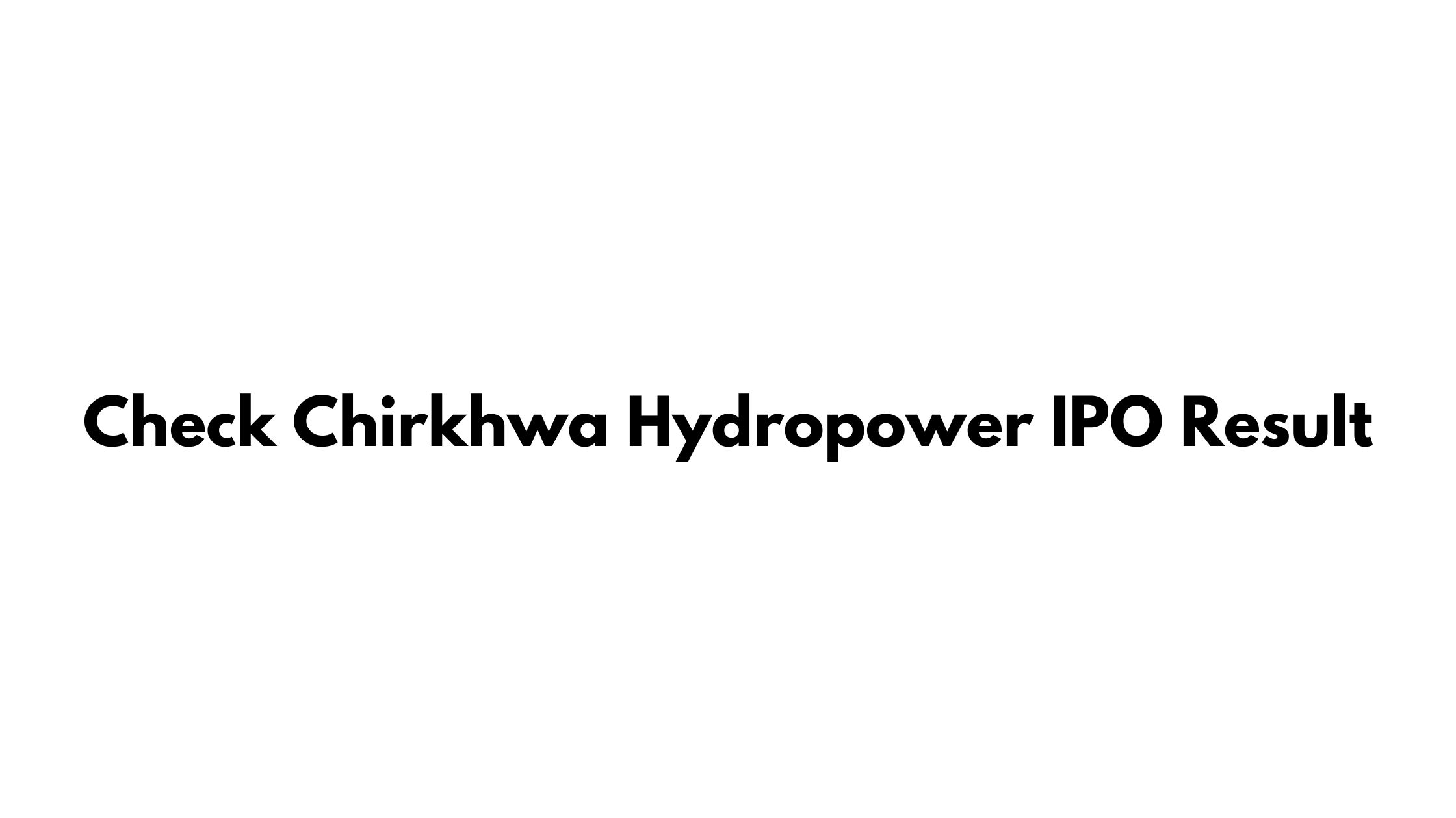 Check Chirkhwa Hydropower IPO Result (Meroshare, CDSC, NIC ASIA Capital Limited)