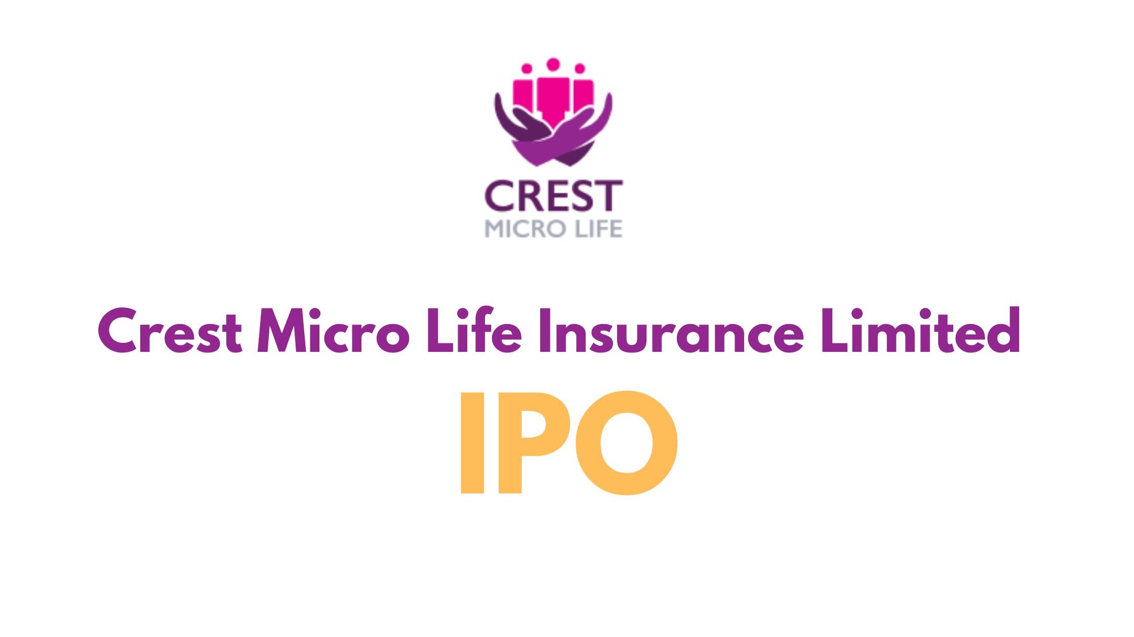 Crest Micro Life Insurance Limited To Issue Shares to the General Public